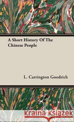 A Short History Of The Chinese People L. Carrington Goodrich 9781443731171 Sturgis Press