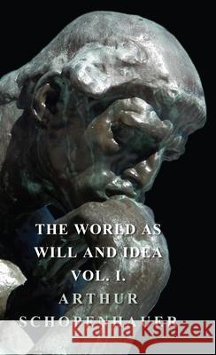 The World as Will and Idea - Vol. I. Schopenhauer, Arthur 9781443731898 Luce Press