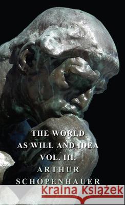 The World as Will and Idea - Vol. III. Schopenhauer, Arthur 9781443731911 Lyon Press