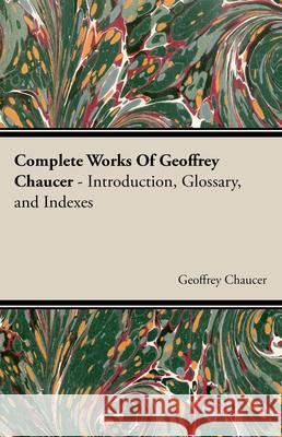 Complete Works Of Geoffrey Chaucer Geoffrey Chaucer 9781443732246