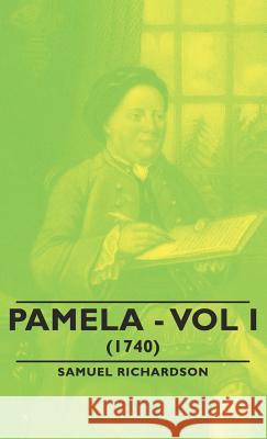 Pamela - Vol I. (1740) Samuel Richardson 9781443733939