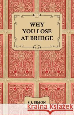 Why You Lose at Bridge S. J. Simon 9781443734363 Pomona Press