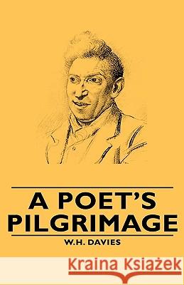 A Poet's Pilgrimage W.H., Davies 9781443734677