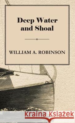 Deep Water and Shoal William Albert Robinson 9781443734837 Pomona Press