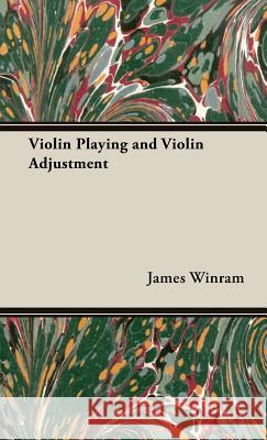 Violin Playing and Violin Adjustment James, Winram 9781443735100 Read Books