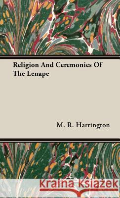 Religion And Ceremonies Of The Lenape M. R. Harrington 9781443738361 Hoar Press