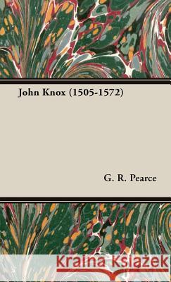 John Knox (1505-1572) G.R. Pearce 9781443740265