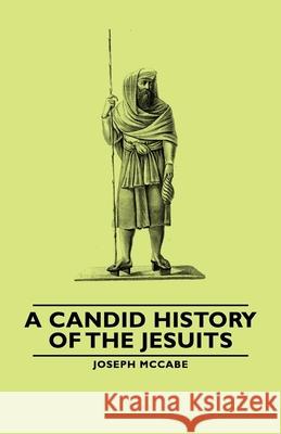 A Candid History of the Jesuits Joseph McCabe 9781443740616