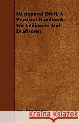 Mechanical Draft; A Practical Handbook for Engineers and Draftsmen Kinealy, John Henry 9781443749176 Slusser Press