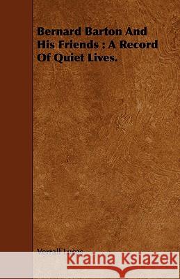 Bernard Barton and His Friends: A Record of Quiet Lives. Lucas, Verrall 9781443752848 Wright Press