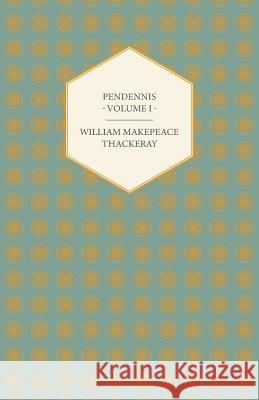 Pendennis - Volume I - Works of William Makepeace Thackeray Thackeray, William Makepeace 9781443754309 Maine Press