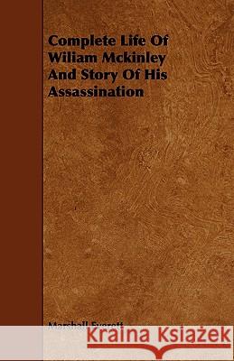 Complete Life of Wiliam McKinley and Story of His Assassination Everett, Marshall 9781443757249 Aslan Press