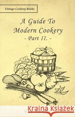 A Guide to Modern Cookery - Part II. Escoffier, G. A. 9781443758680 