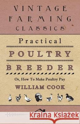 Practical Poultry Breeder - Or, How to Make Poultry Pay Cook, William 9781443759083