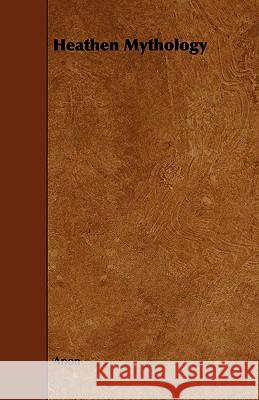 Heathen Mythology Anon 9781443762564