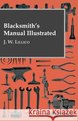 Blacksmith's Manual Illustrated J. W. Lillico 9781443772785 Rimbault Press