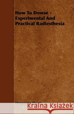 How To Dowse - Experimental And Practical Radiesthesia Marguerite Maury 9781443772860 Rowlands Press