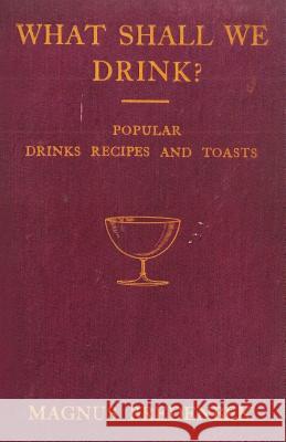 What Shall We Drink? - Popular Drinks, Recipes and Toasts Bredenbek, Magnus 9781443773195 Stronck Press
