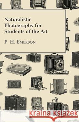 Naturalistic Photography for Students of the Art Emerson, P. H. 9781443778787 Spalding Press