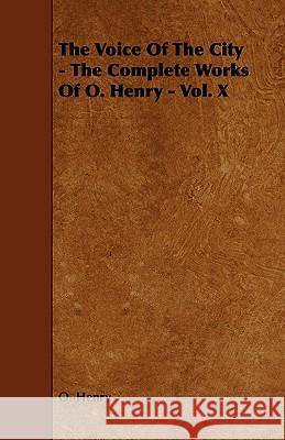 The Voice of the City - The Complete Works of O. Henry - Vol. X O, Henry 9781443781831
