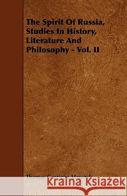 The Spirit of Russia, Studies in History, Literature and Philosophy - Vol. II Masaryk, Thomas Garrigue 9781443783101