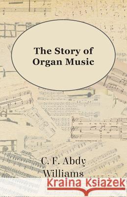 The Story of Organ Music Williams, C. F. Abdy 9781443783224 