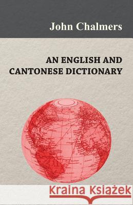 An English and Cantonese Dictionary Chalmers, John 9781443785884