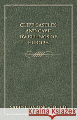 Cliff Castles and Cave Dwellings of Europe S. Baring-Gould 9781443788564 Lindemann Press