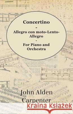 Concertino - Allegro Con Moto-Lento-Allegro - For Piano and Orchestra John Alden Carpenter 9781443788809