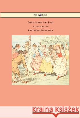 Come Lasses and Lads - Illustrated by Randolph Caldecott Caldecott, Randolph 9781443797160 Pook Press