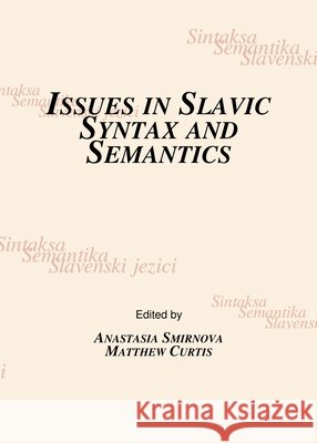 Issues in Slavic Syntax and Semantics Matthew Curtis, Anastasia Smirnova 9781443800020