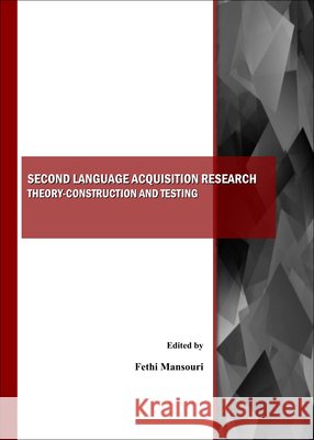 Second Language Acquisition Research: Theory-Construction and Testing Fethi Mansouri 9781443800440