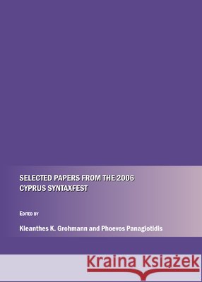 Selected Papers from the 2006 Cyprus Syntaxfest Kleanthes K. Grohmann, Phoevos Panagiotidis 9781443801294