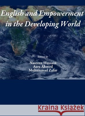 English and Empowerment in the Developing World Nasreen Hussain, Mohammad Zafar 9781443801447