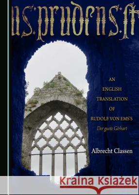 An English Translation of Rudolf Von Emsâ (Tm)S Der Guote Gãarhart Classen, Albrecht 9781443802475