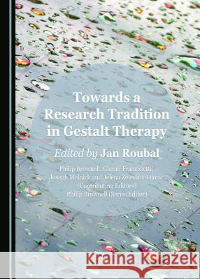 Towards a Research Tradition in Gestalt Therapy Jan Roubal 9781443807340 Cambridge Scholars Publishing