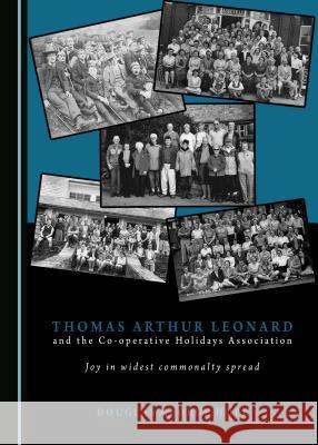 Thomas Arthur Leonard and the Co-operative Holidays Association: Joy in widest commonalty spread Douglas George Hope 9781443812672