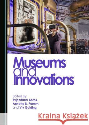 Museums and Innovations Zvjezdana Antos Annette B. Fromm 9781443812689 Cambridge Scholars Publishing