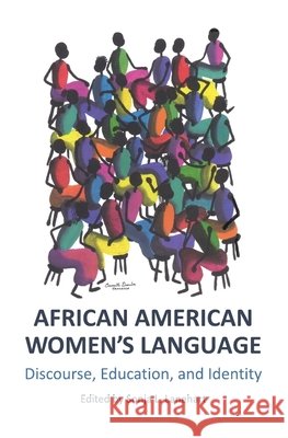 African American Women? (Tm)S Language: Discourse, Education, and Identity Sonja L. Lanehart 9781443813594 Cambridge Scholars Publishing