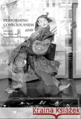 Performing Consciousness Daniel Meyer-Dinkgrafe, Per Brask 9781443816342