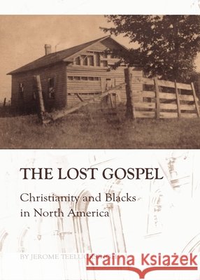 The Lost Gospel: Christianity and Blacks in North America Jerome Teelucksingh 9781443816359