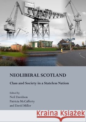NeoLiberal Scotland: Class and Society in a Stateless Nation Neil Davidson, Patricia McCafferty 9781443816755