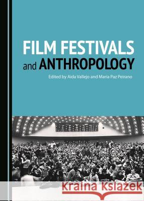 Film Festivals and Anthropology Aida Vallejo Maraa-Paz Peirano 9781443816830 Cambridge Scholars Publishing