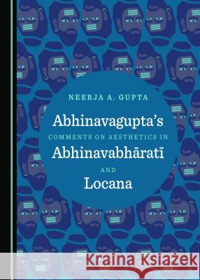 Abhinavaguptaâ (Tm)S Comments on Aesthetics in Abhinavabhä Ratä« and Locana Kumar, Sanjeev 9781443817479
