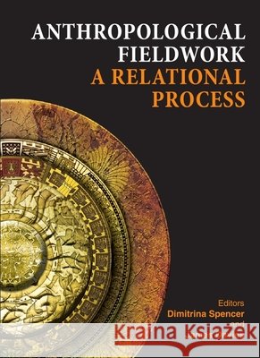 Anthropological Fieldwork: A Relational Process Dimitrina Spencer, James Davies 9781443817547