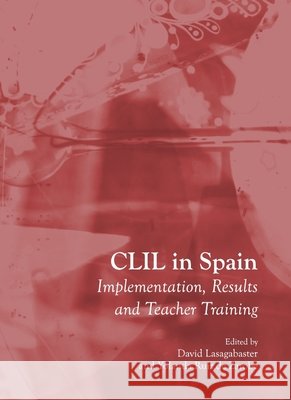 CLIL in Spain: Implementation, Results and Teacher Training David Lasagabaster, Yolanda Ruiz de Zarobe 9781443818575 Cambridge Scholars Publishing (RJ)
