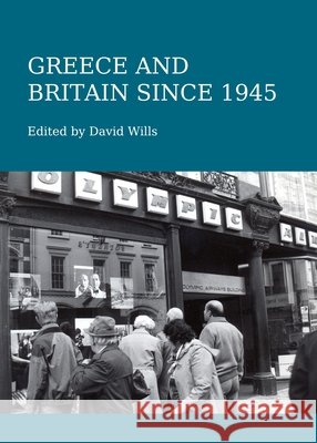 Greece and Britain since 1945 David Wills 9781443819626