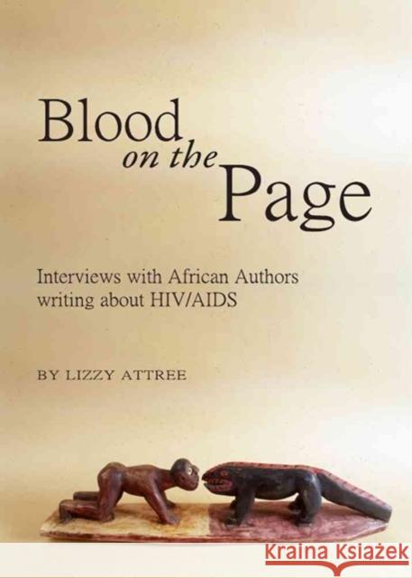 Blood on the Page: Interviews with African Authors writing about HIV/AIDS Lizzy Attree 9781443820776 Cambridge Scholars Publishing