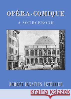 Opéra-Comique: A Sourcebook Robert Ignatius Letellier 9781443821407