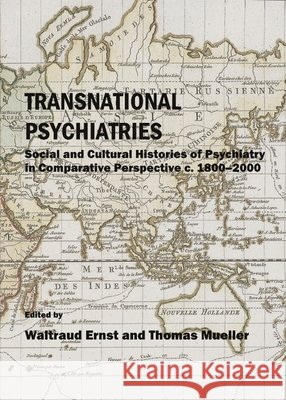 Transnational Psychiatries: Social and Cultural Histories of Psychiatry in Comparative Perspective c. 1800-2000 Thomas Mueller, Waltraud Ernst 9781443822176